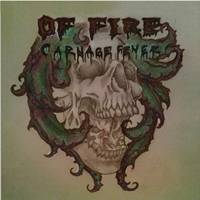 Of Fire : Carnage Fever